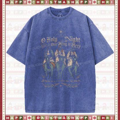 O Holy Night Our King Is Here Christmas Christian Washed T-Shirt