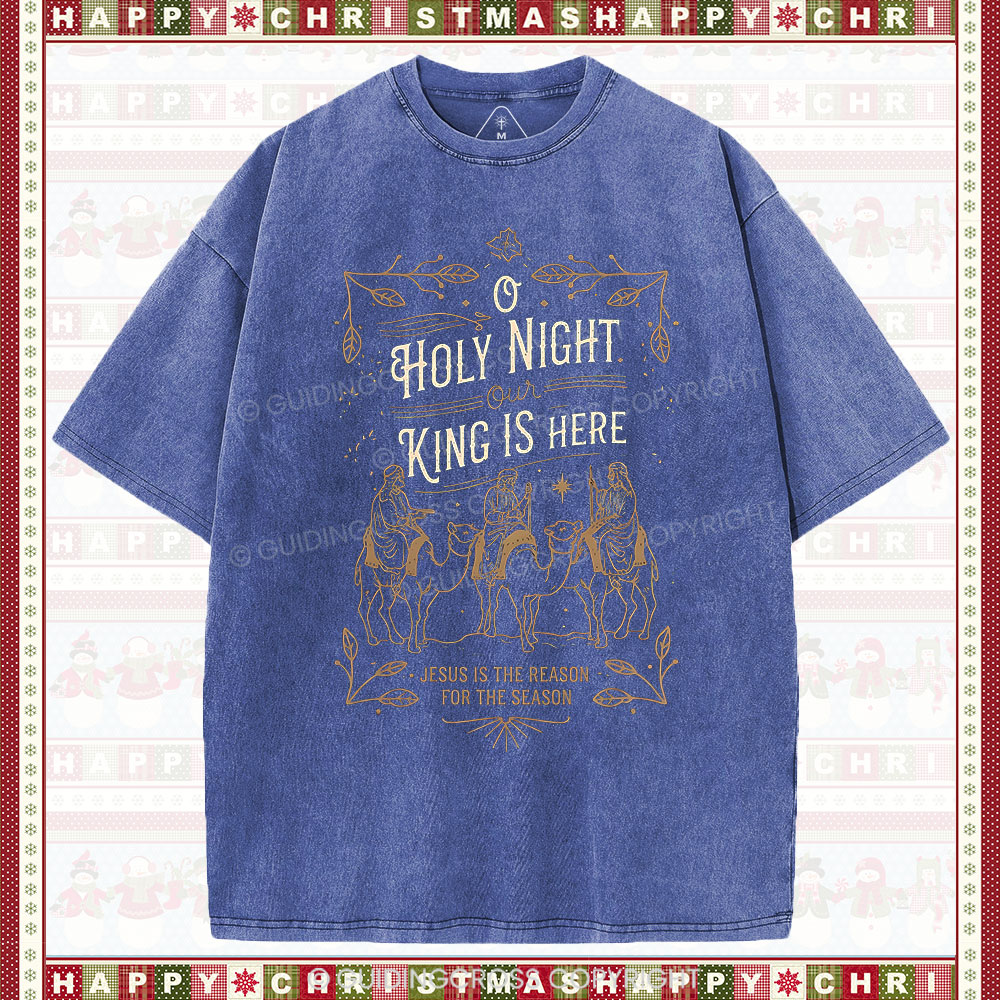 O Holy Night Our King Is Here Christmas Christian Washed T-Shirt