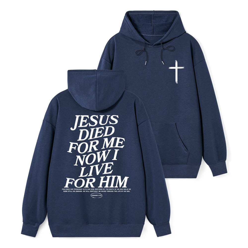 Jesus Died For Me Now I Live For Him Classic Christian Hoodie