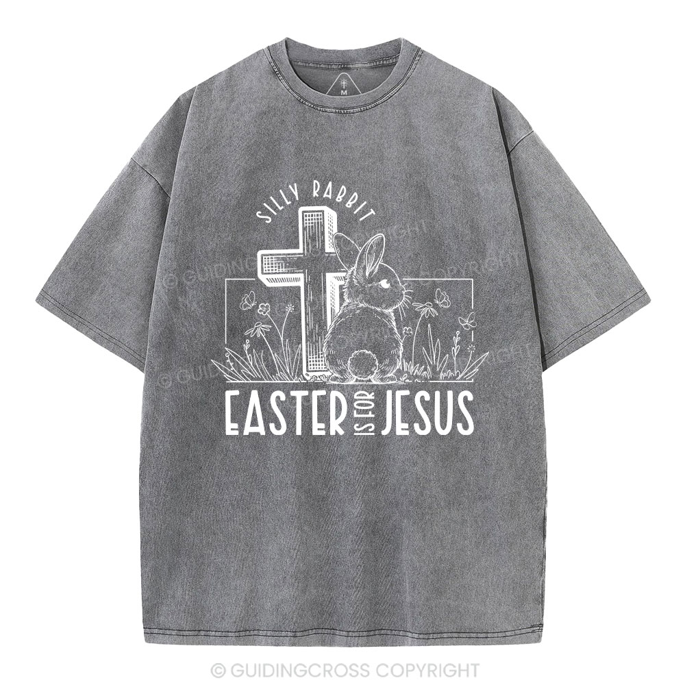 Silly Rabbit Easter Is For Jesus Christian Washed T-Shirt