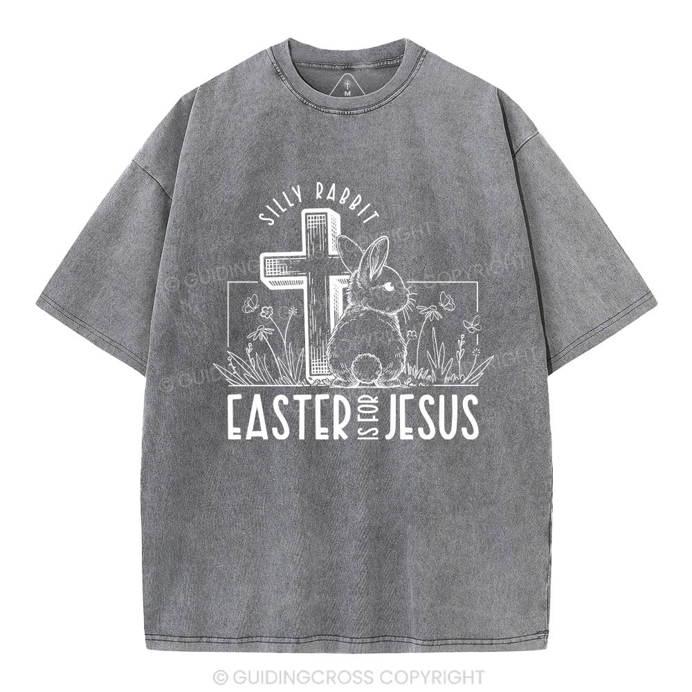 Silly Rabbit Easter Is For Jesus Christian Washed T-Shirt
