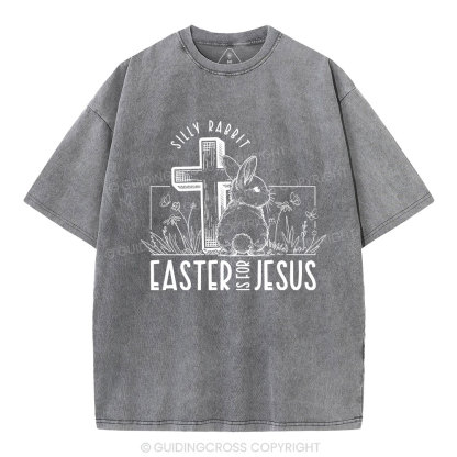 Silly Rabbit Easter Is For Jesus Christian Washed T-Shirt