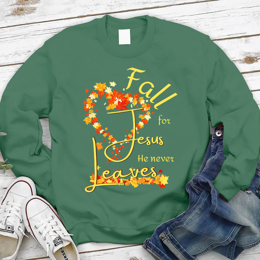 Fall for Jesus He Never Leaves Heart Sweatshirt