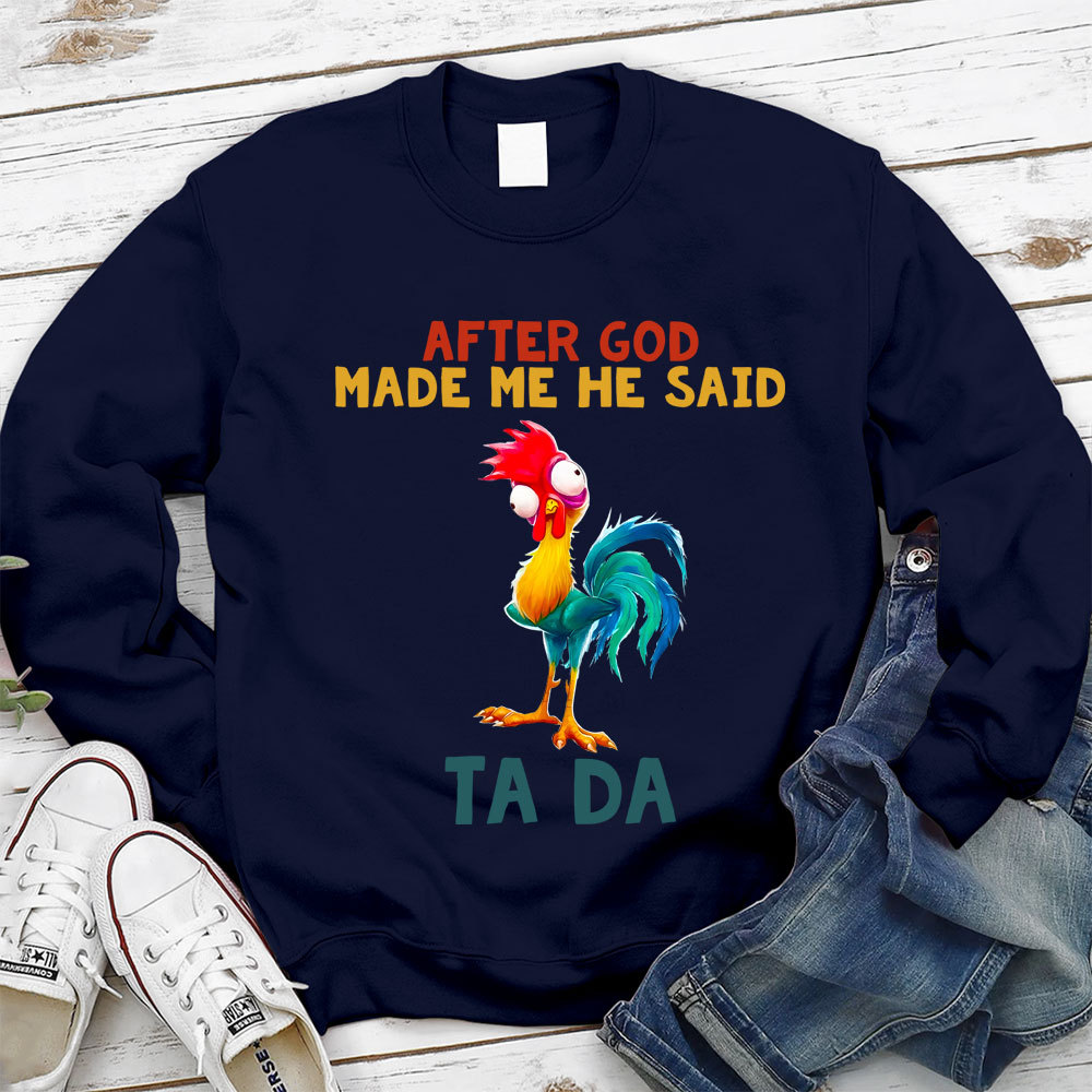 After God Made Me He Said Ta Da Sweatshirt