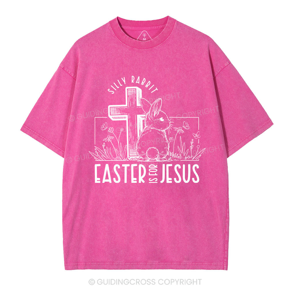 Silly Rabbit Easter Is For Jesus Christian Washed T-Shirt