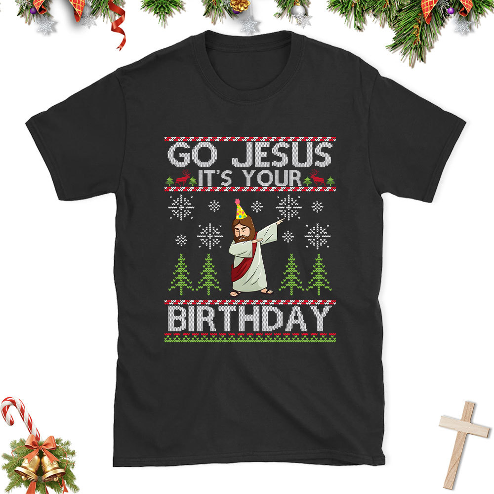 Go Jesus It's Your Birthday Christian Christmas T-Shirt