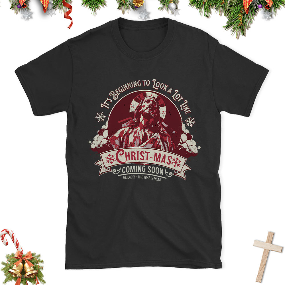 It's Begining To Look A lot like Christian Christmas T-Shirt