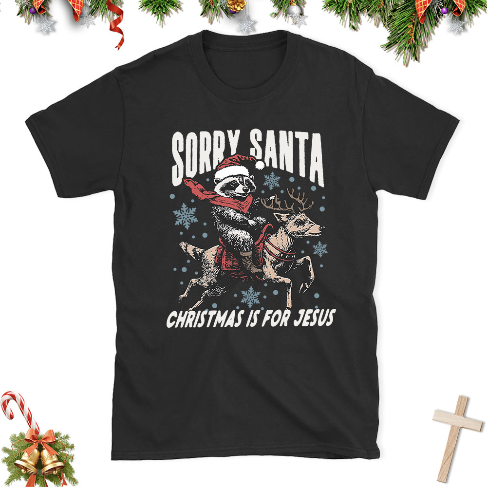 Sorry Santa Is For Jesus Christian Christmas T-Shirt