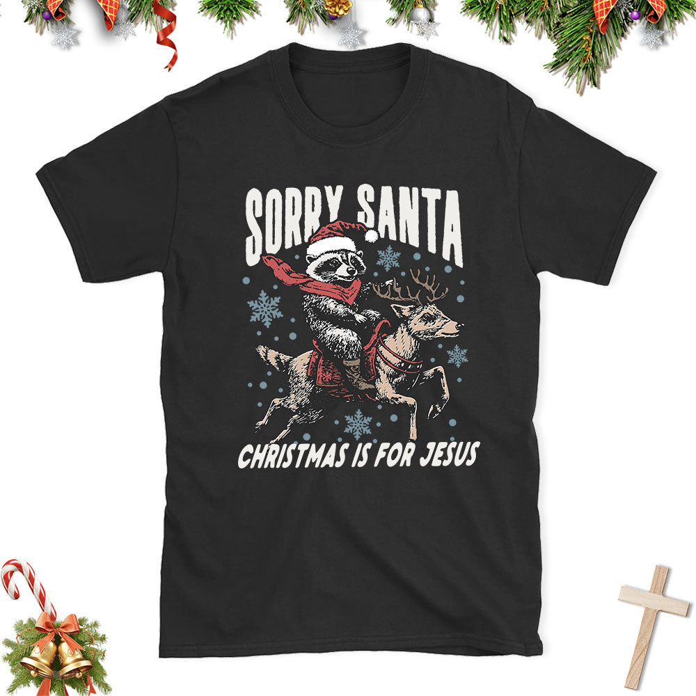Sorry Santa Is For Jesus Christian Christmas T-Shirt