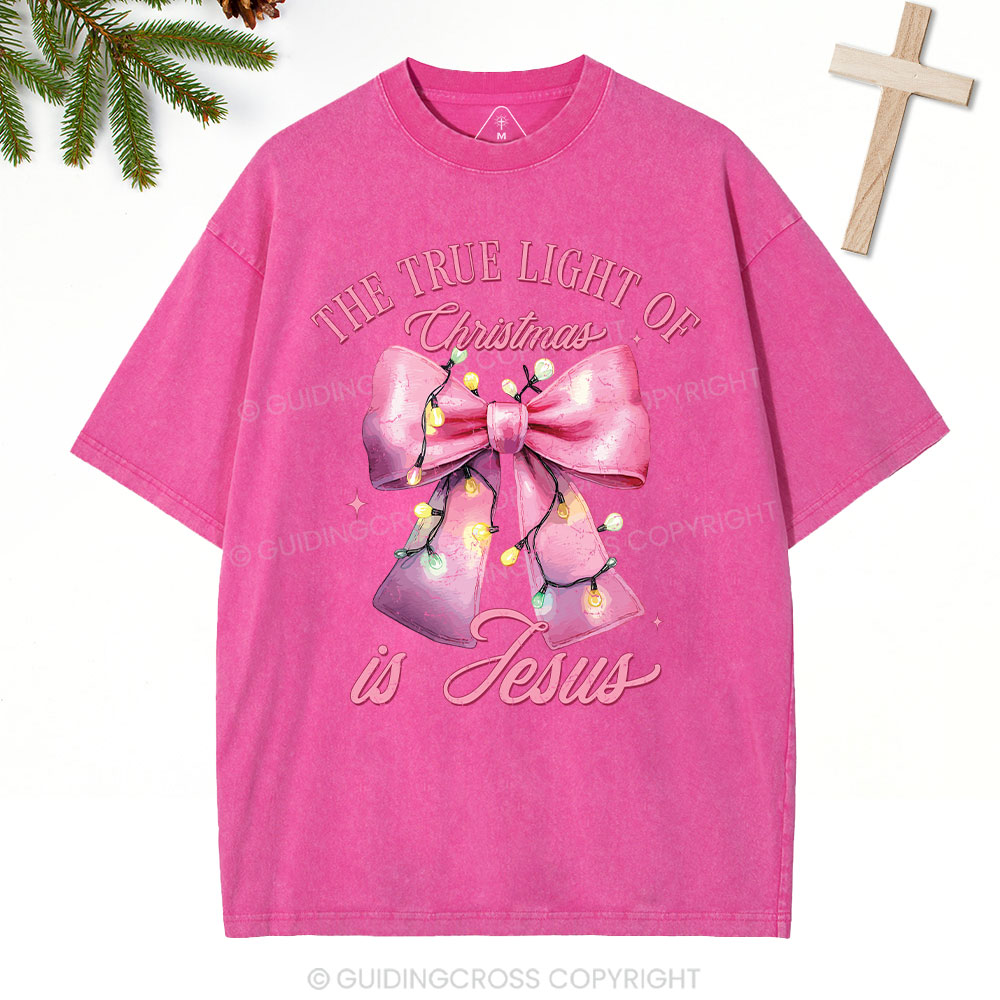 The True Light Of Christmas Is Jesus Christian Christmas Washed T-Shirt