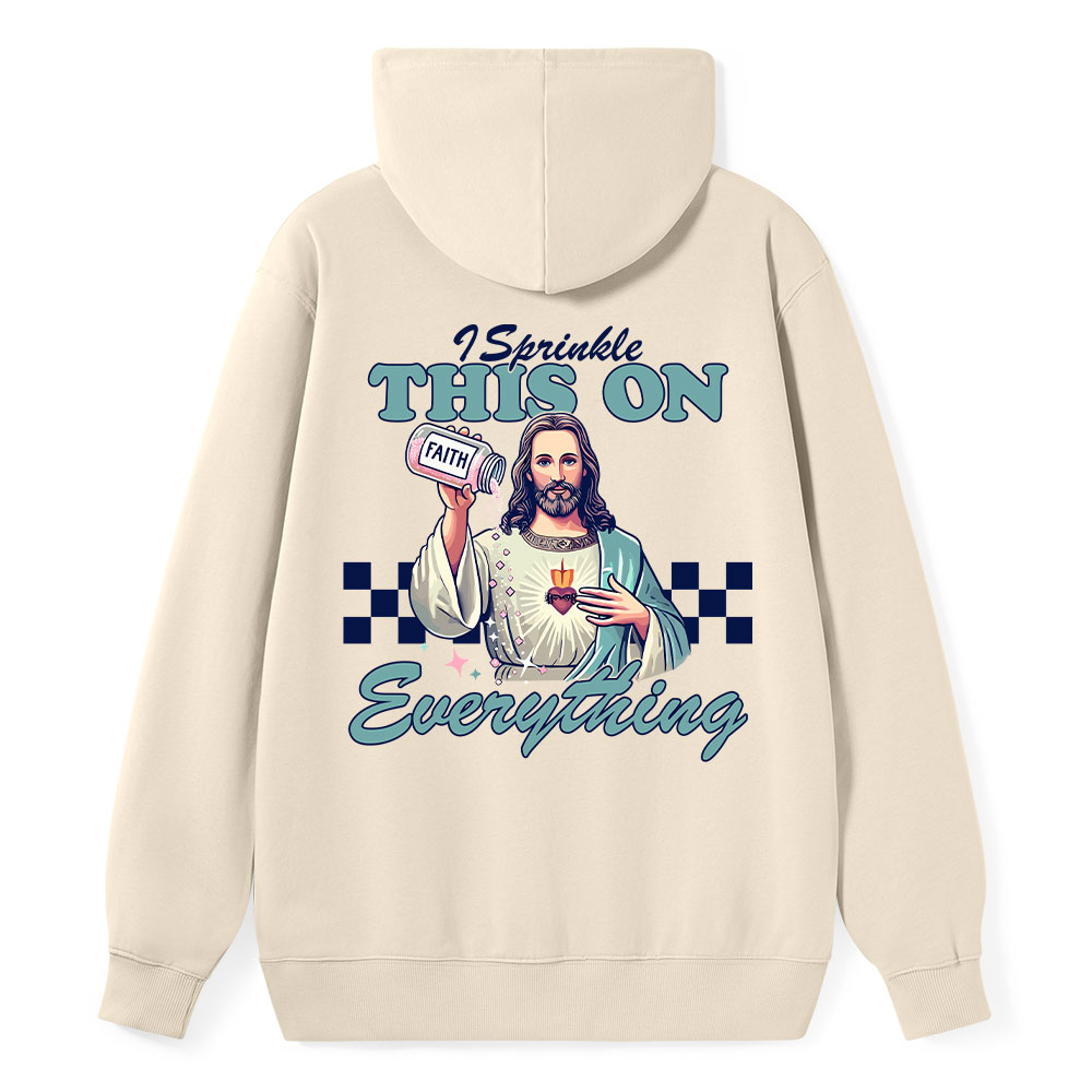 Jesus Sprinkle Faith On Everything Classic Christian Hoodie