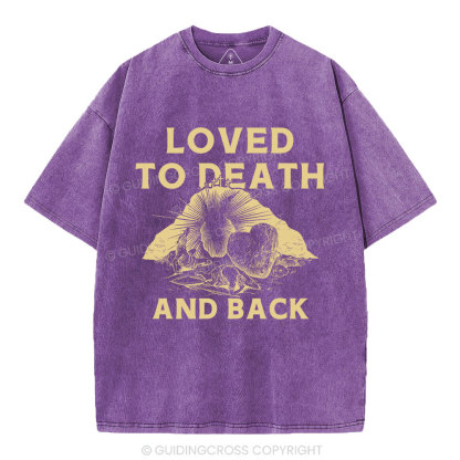 Loved To Death And Back Christian Washed T-Shirt