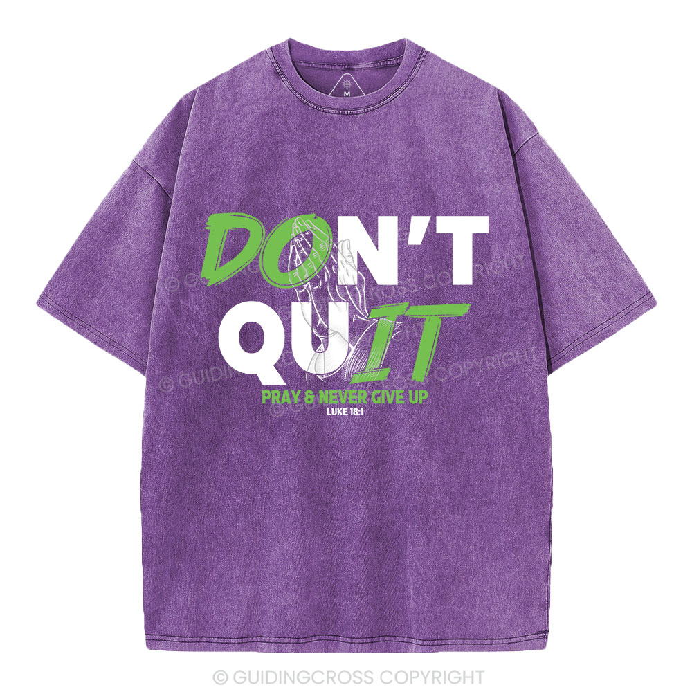 Don't Quit Pray Never Give Up Christian Washed T-Shirt