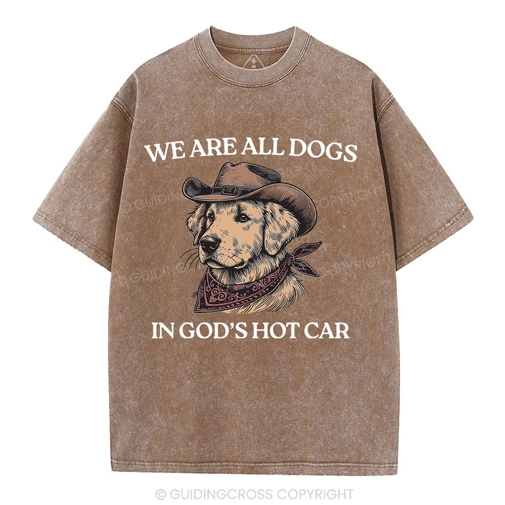 We Are All Dogs In God's Hot Car Christian Washed T-Shirt