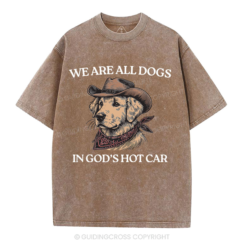We Are All Dogs In God's Hot Car Christian Washed T-Shirt