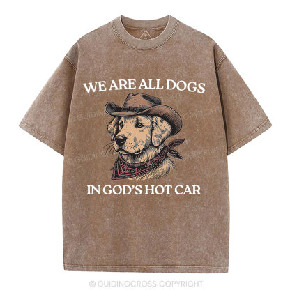 We Are All Dogs In God's Hot Car Christian Washed T-Shirt