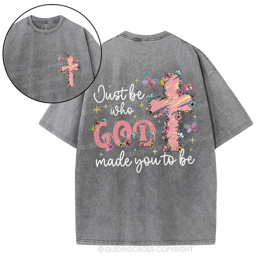 Just Be Who Made You To Be Christian Washed T-Shirt