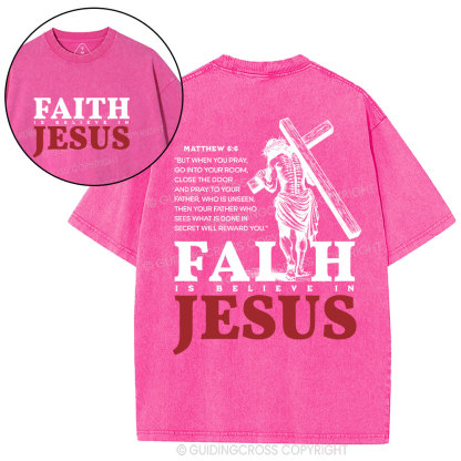 Faith Is Believe In Jesus Christian Washed T-Shirt