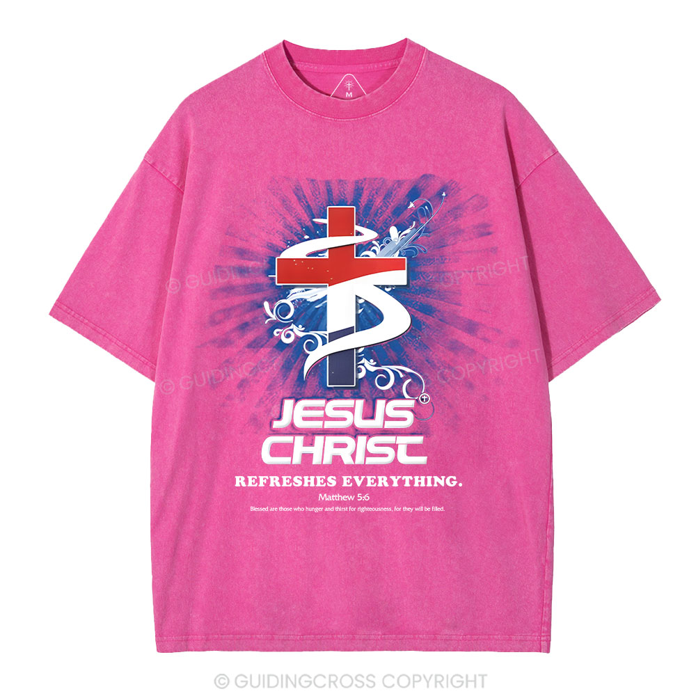 Jesus Christ Refreshes Everything Christian Washed T-Shirt