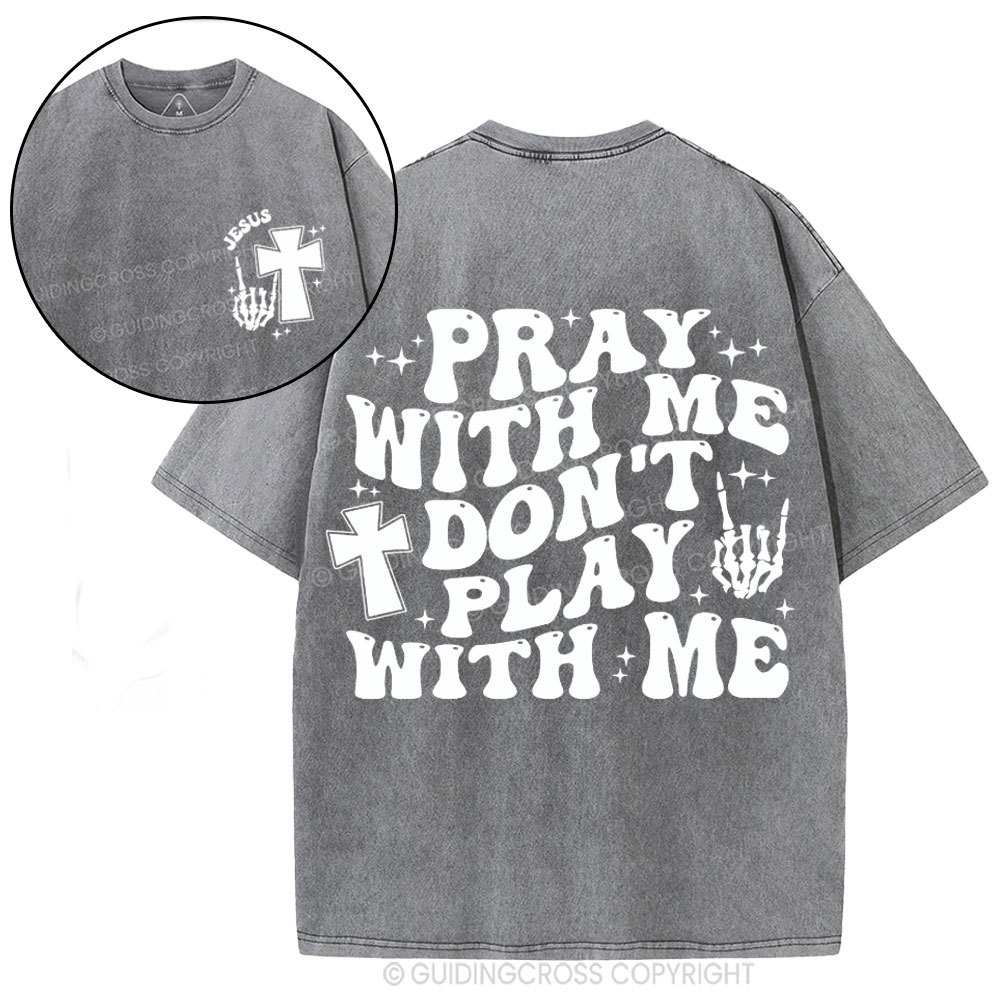 Pray With Me Don't Play With Me Christian Washed T-Shirt
