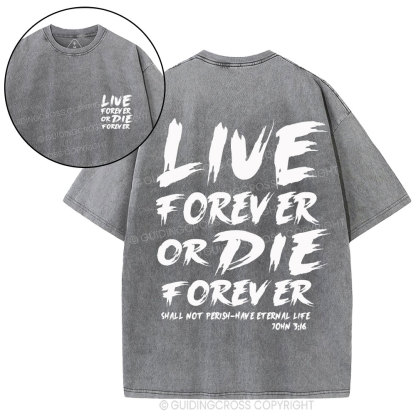 Live Forever Or Die Forever Christian Washed T-Shirt