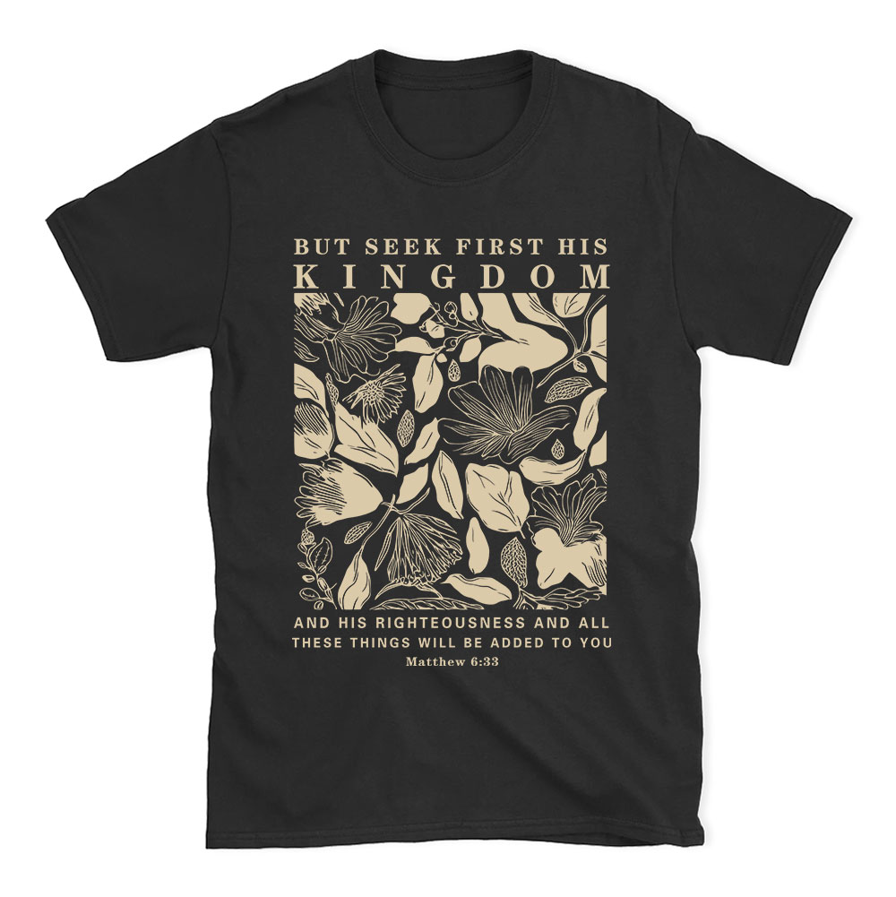 But Seek First His Kingdom Christian T-Shirt