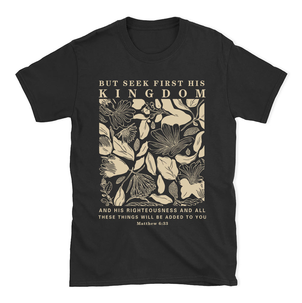 But Seek First His Kingdom Christian T-Shirt