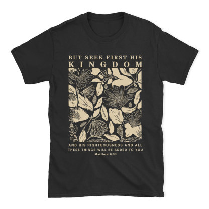 But Seek First His Kingdom Christian T-Shirt