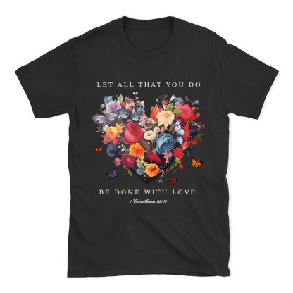 Let All That You Do Be Done With Love Christian T-Shirt