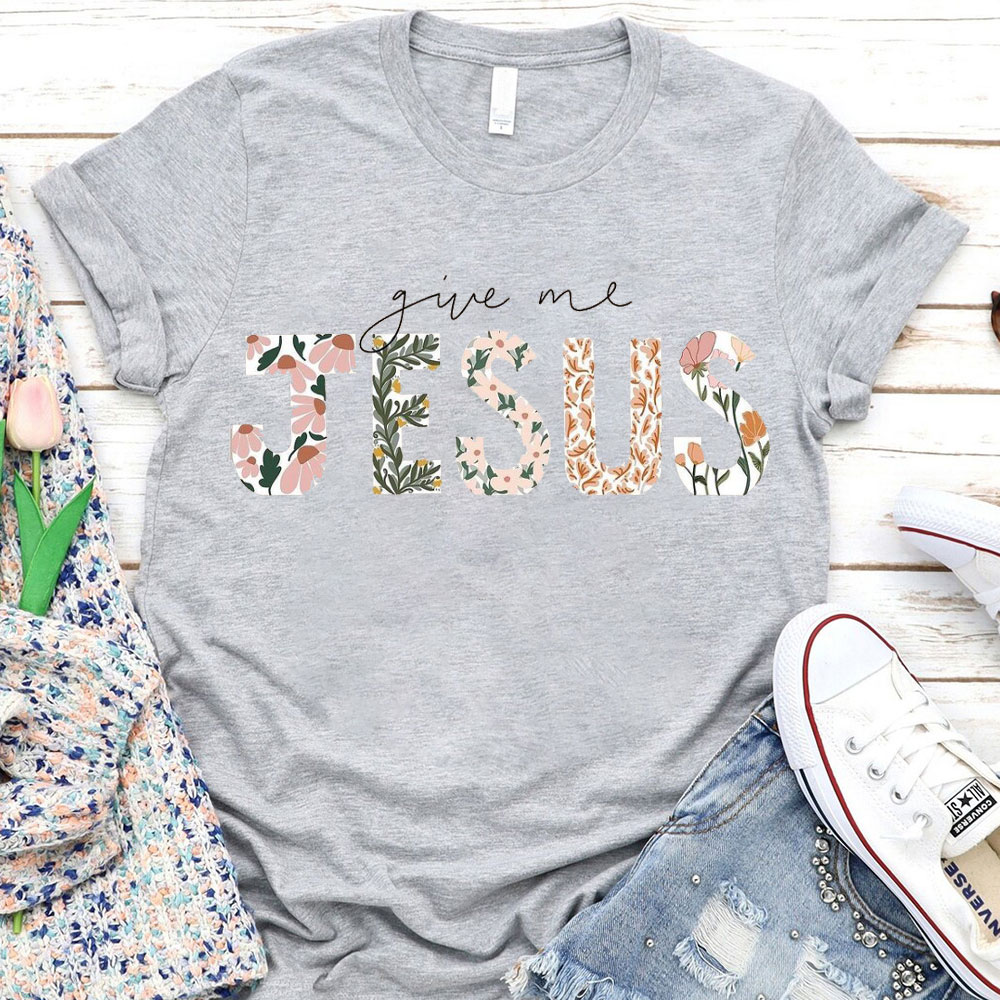 Give Me Jesus Christian T-Shirt