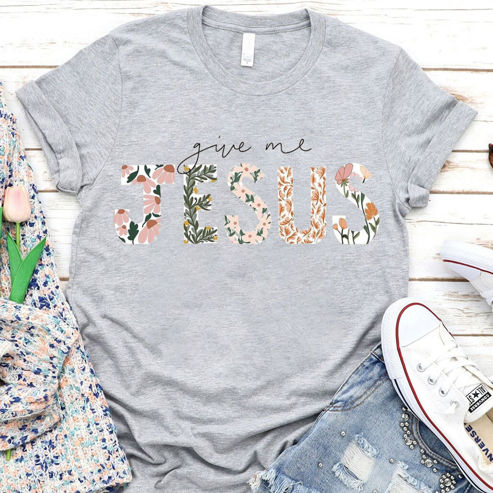 Give Me Jesus Christian T-Shirt