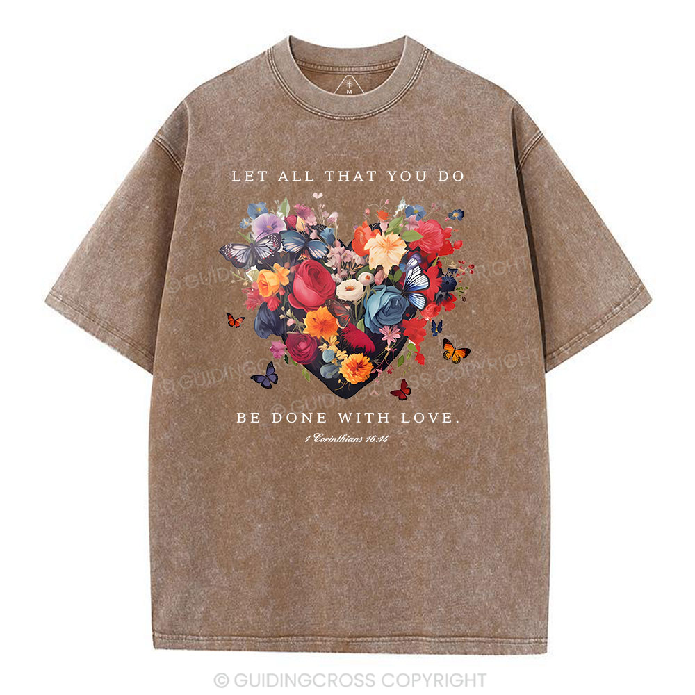 Let All That You Do Be Done With Love Christian Washed T-Shirt