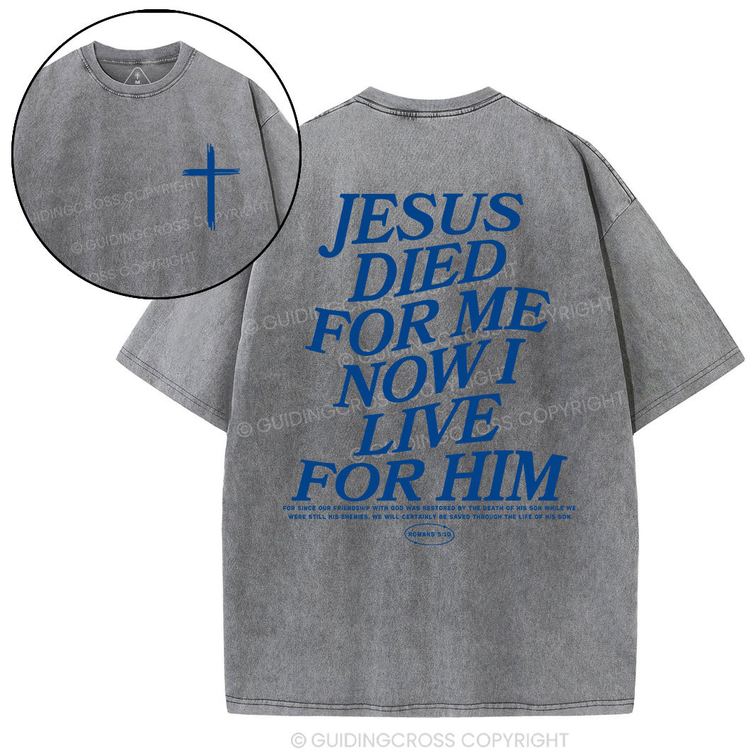 Jesus Died For Me Now I Live For Him Christian Washed T-Shit