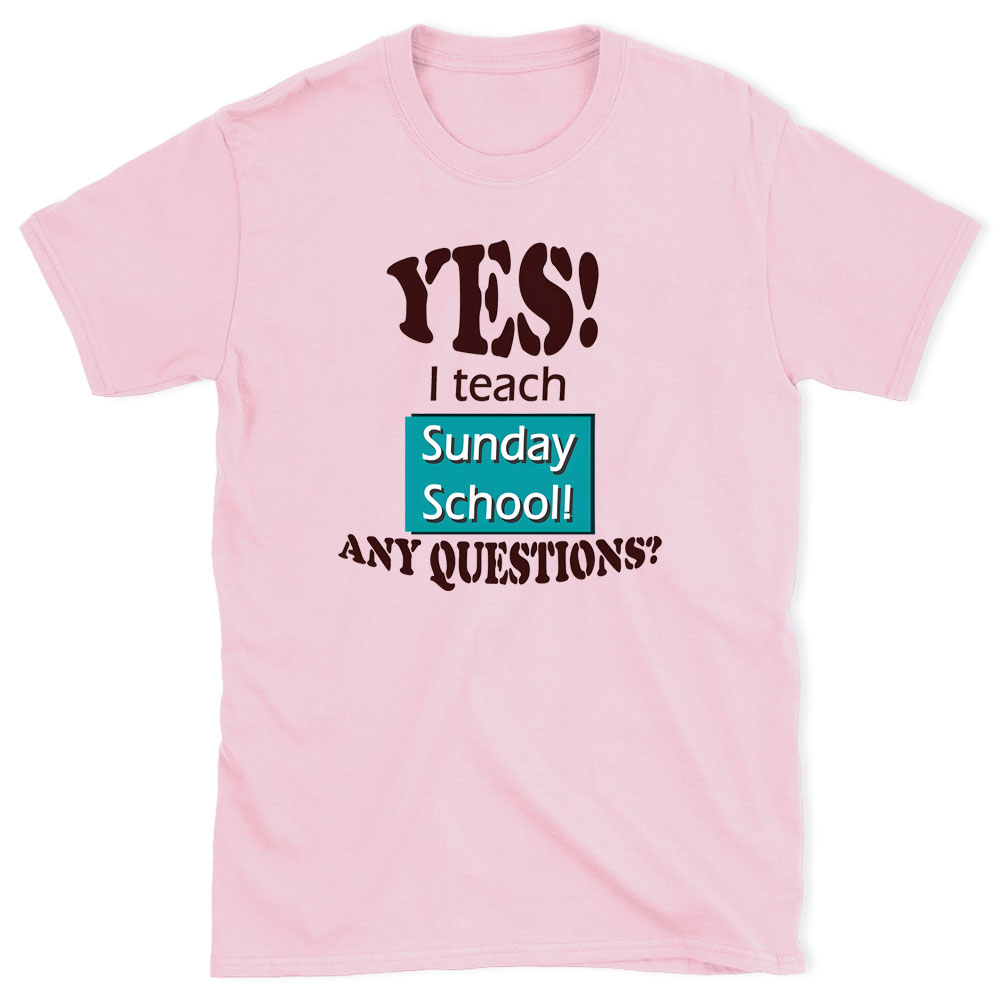 YES I Teach Sunday School Any Question Christian T-Shirt