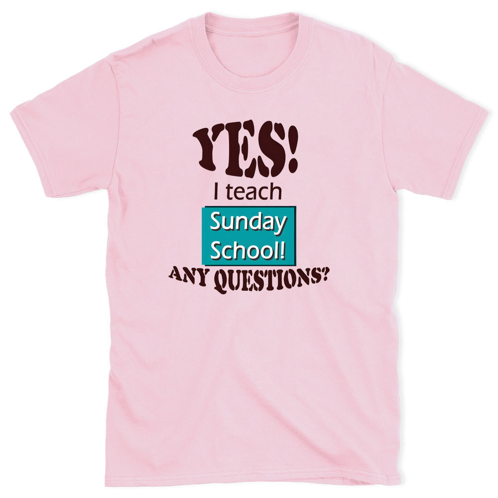 YES I Teach Sunday School Any Question Christian T-Shirt