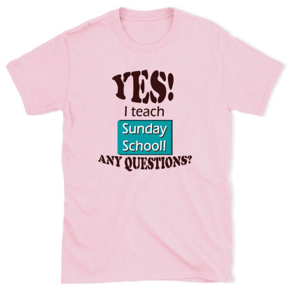 YES I Teach Sunday School Any Question Christian T-Shirt