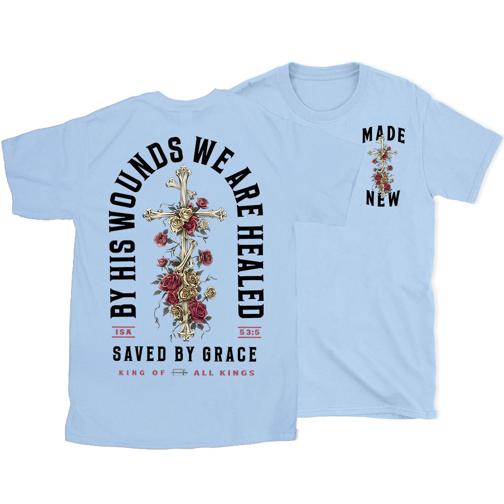 By His Wounds We Are Healed Christian T-Shirt