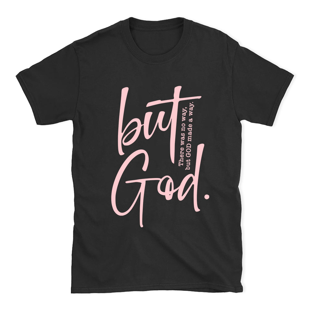 There Is No Way But God Made A Way Christian T-Shirt