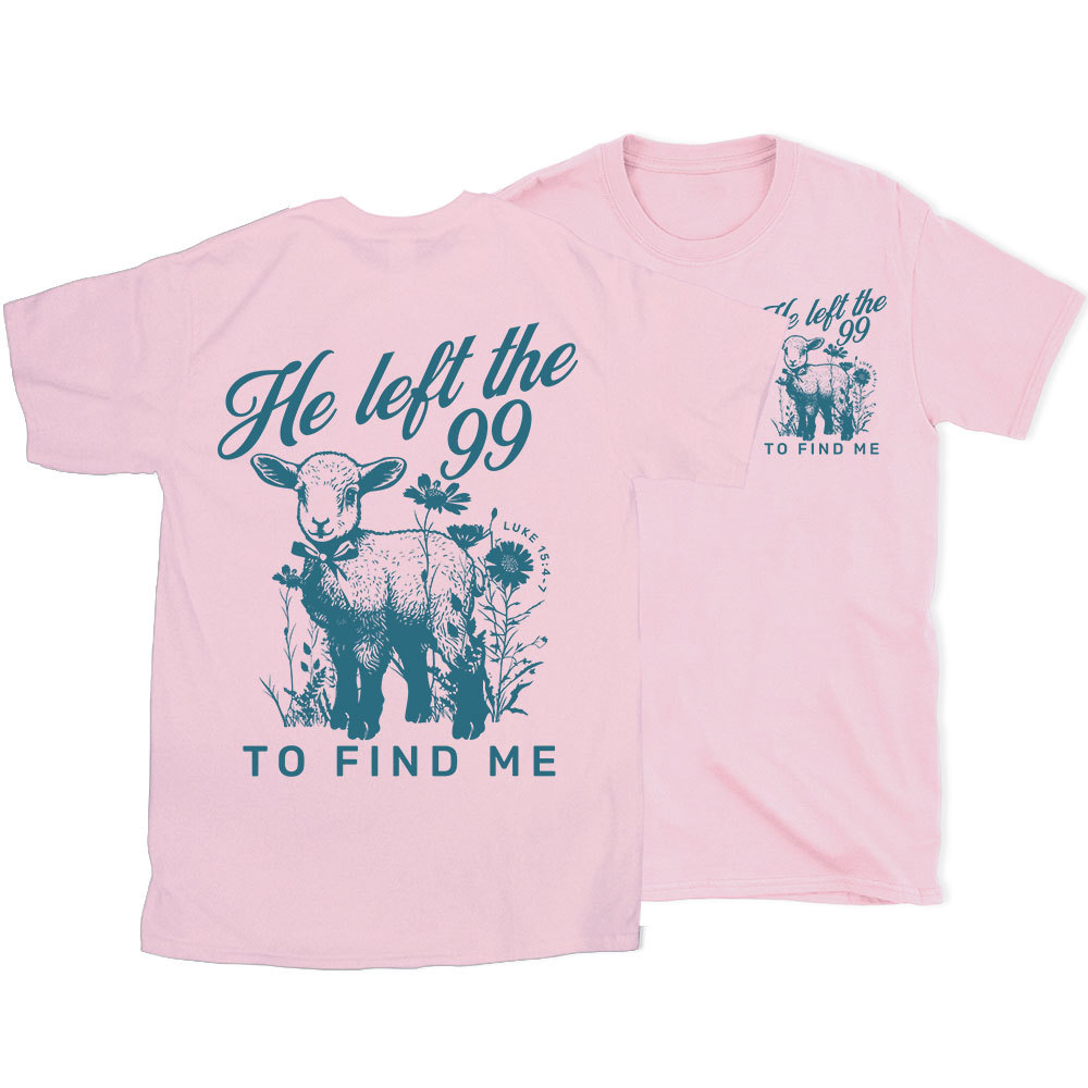 He Left The 99 To Find Me Christian T-Shirt