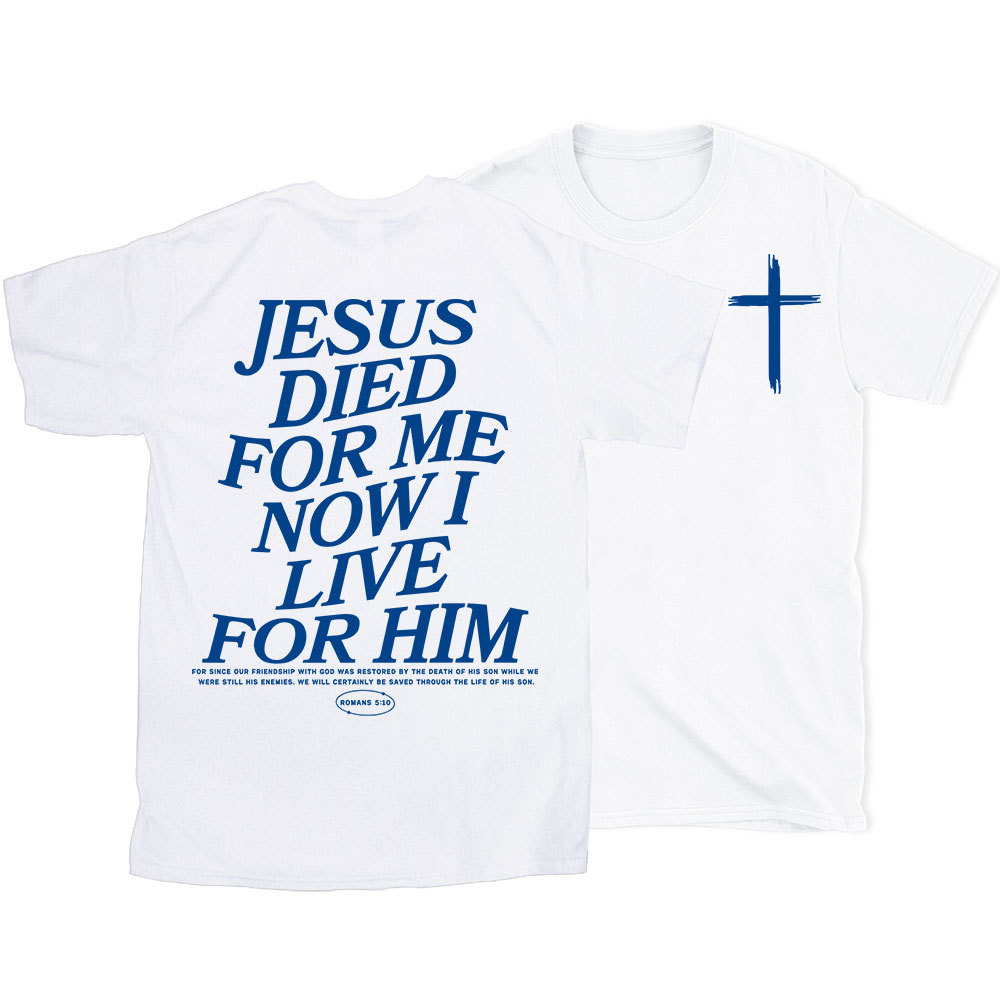 Jesus Died For Me Now I Live For Him Christian T-Shirt