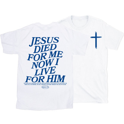 Jesus Died For Me Now I Live For Him Christian T-Shirt