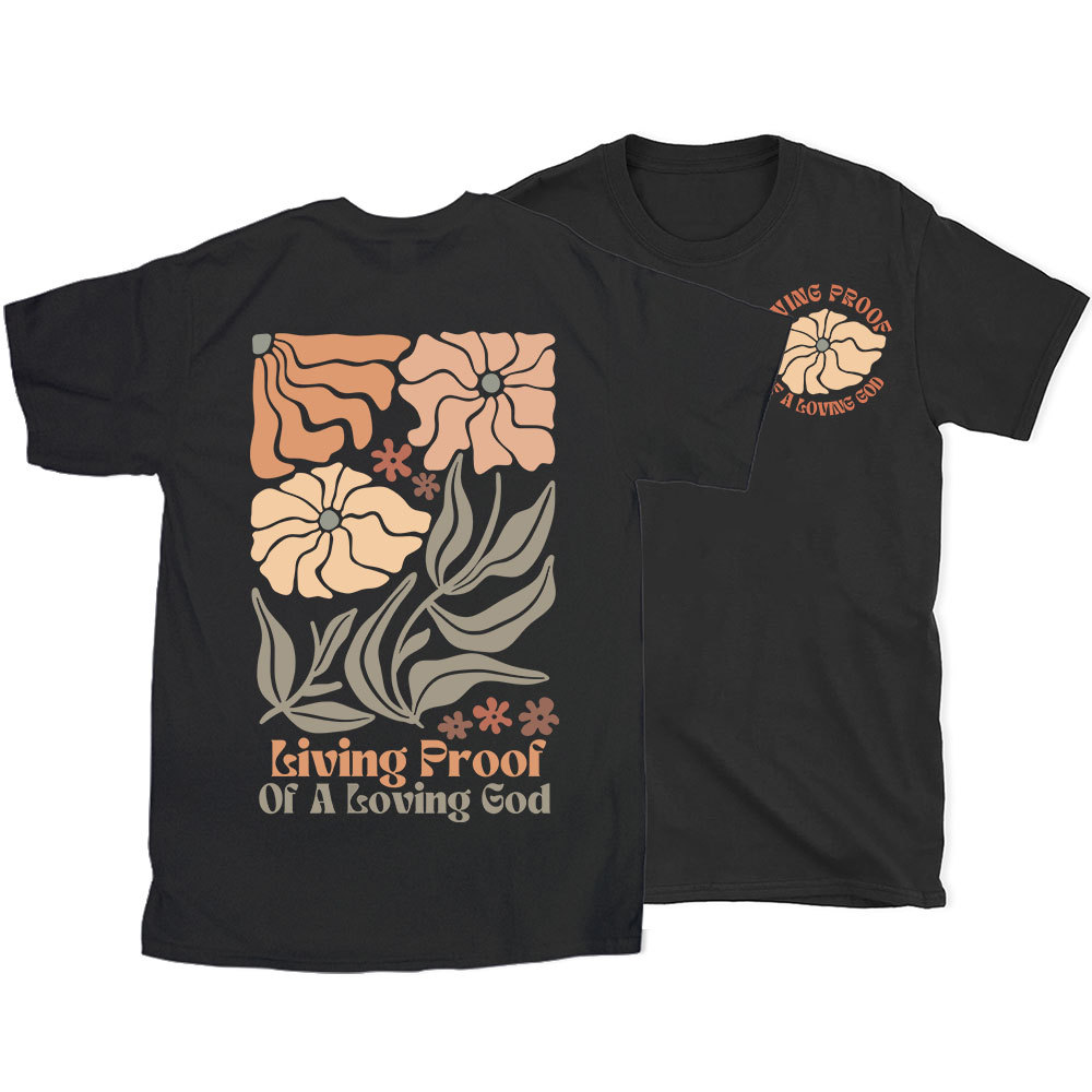 Living Proof Of A Loving God Christian T-Shirt