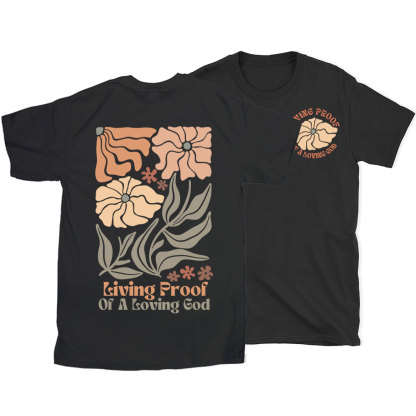 Living Proof Of A Loving God Christian T-Shirt