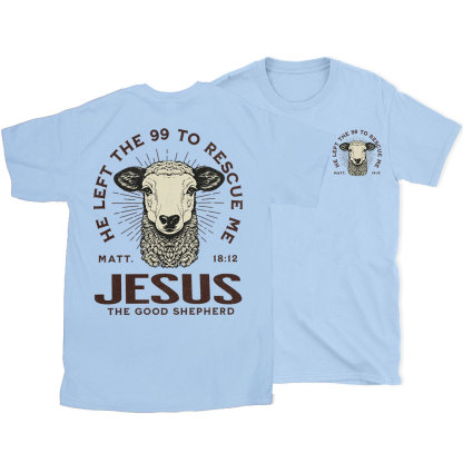 He Left The 99 To Rescue Me Christian T-Shirt