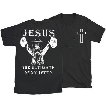 Jesus The Ultimate Deadlifter Christian T-Shirt