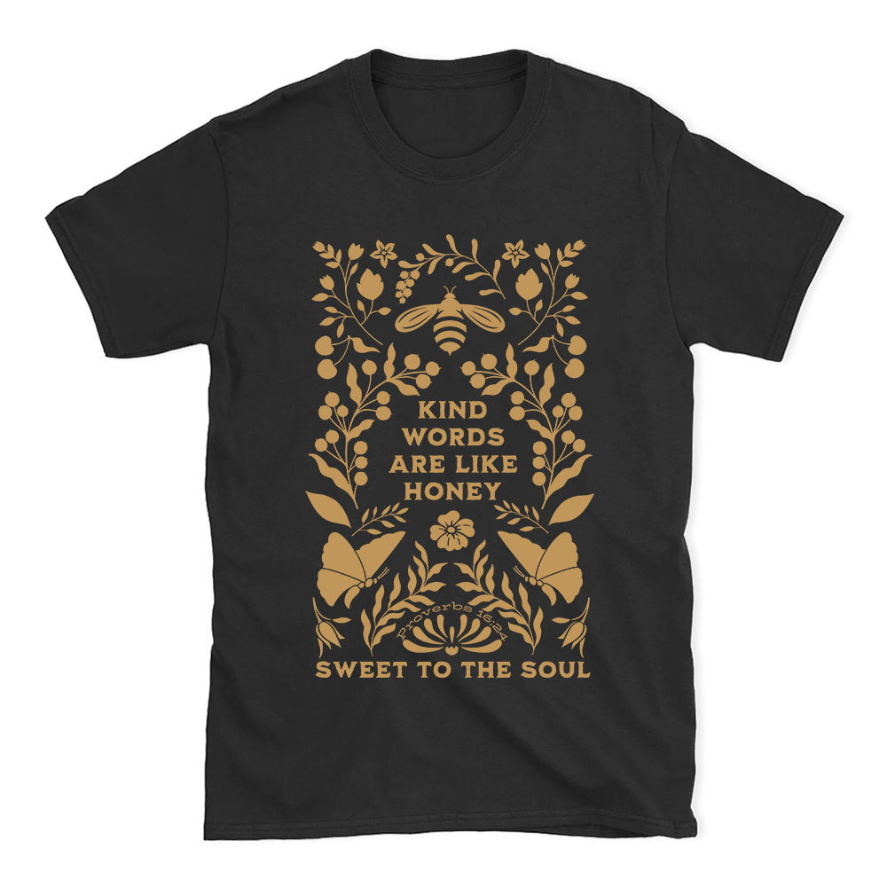 Kind Words Are Like Honey Sweet To The Soul Christian T-Shirt