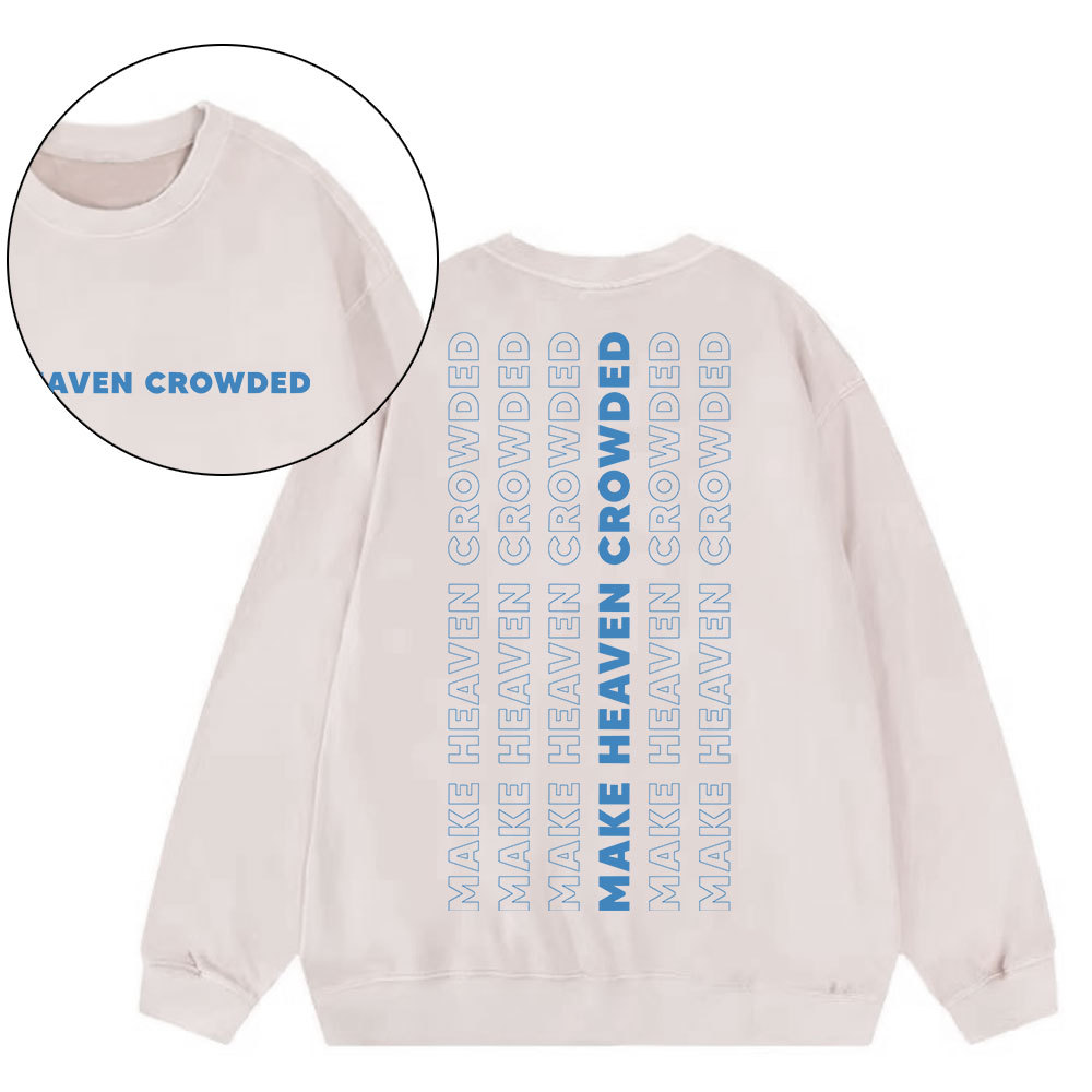 Make Heaven Crowed Christian Washed Sweatshirt