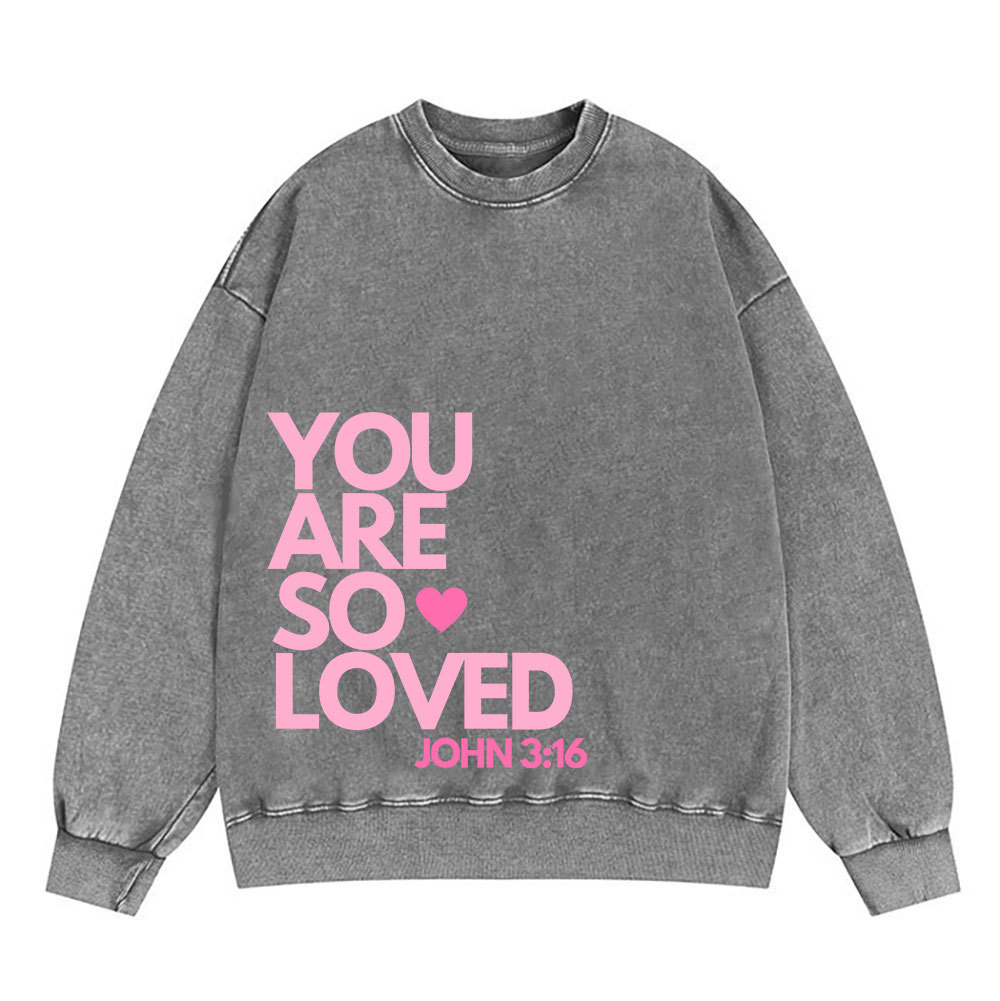 You Are So Loved Christian Christian Washed Sweatshirt