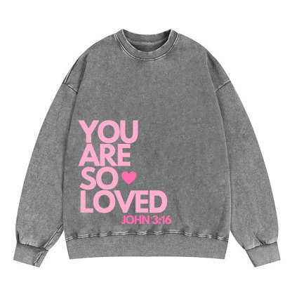 You Are So Loved Christian Christian Washed Sweatshirt
