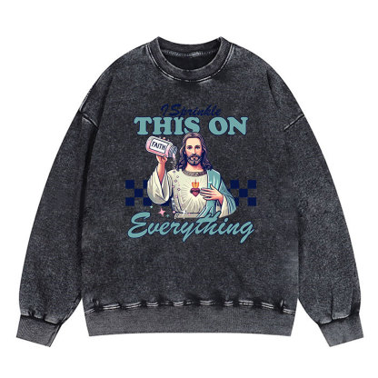 Jesus Sprinkle Faith On Everything Christian Washed Sweatshirt